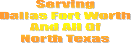 Serving
Dallas Fort Worth
And All Of
North Texas
